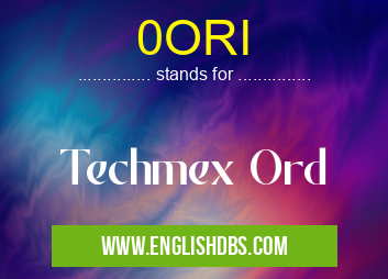 0ORI means Techmex Ord 0ORI