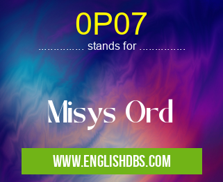 0P07 means Misys Ord 0P07