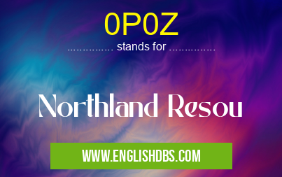 0P0Z means Northland Resou 0P0Z