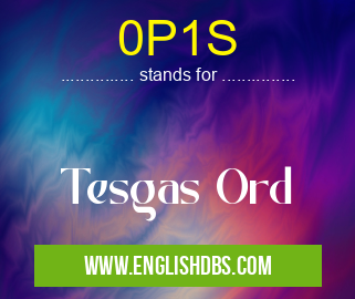 0P1S means Tesgas Ord 0P1S