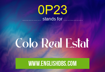 0P23 means Colo Real Estat 0P23