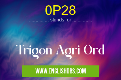 0P28 means Trigon Agri Ord 0P28