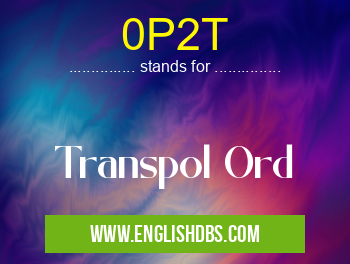 0P2T means Transpol Ord 0P2T