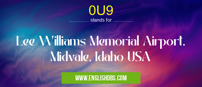 0U9 means Lee Williams Memorial Airport, Midvale, Idaho USA 0U9