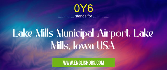 0Y6 means Lake Mills Municipal Airport, Lake Mills, Iowa USA 0Y6