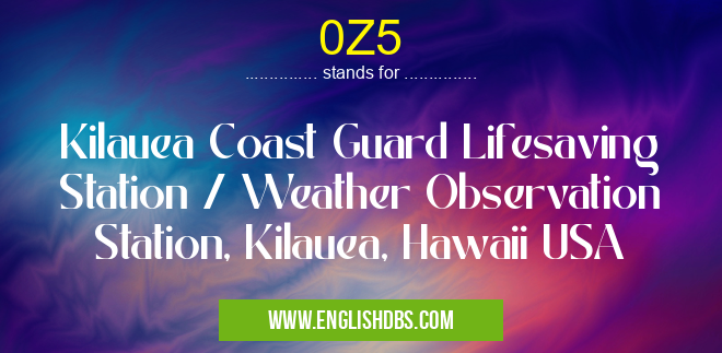 0Z5 means Kilauea Coast Guard Lifesaving Station / Weather Observation Station, Kilauea, Hawaii USA 0Z5