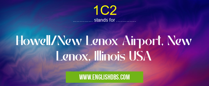 1C2 means Howell/New Lenox Airport, New Lenox, Illinois USA 1C2