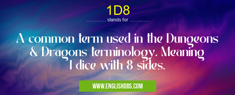 1D8 means A common term used in the Dungeons & Dragons terminology. Meaning 1 dice with 8 sides. 1D8
