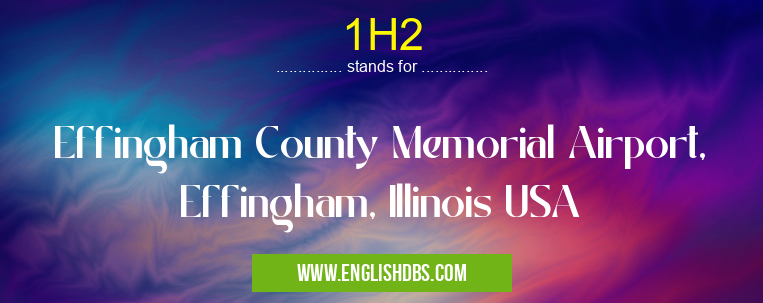 1H2 means Effingham County Memorial Airport, Effingham, Illinois USA 1H2