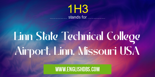 1H3 means Linn State Technical College Airport, Linn, Missouri USA 1H3