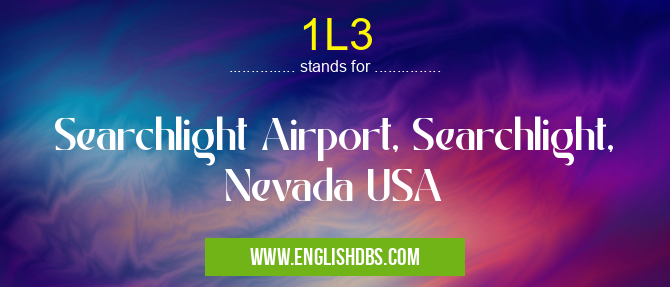 1L3 means Searchlight Airport, Searchlight, Nevada USA 1L3