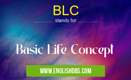 BLC means Basic Life Concept BLC