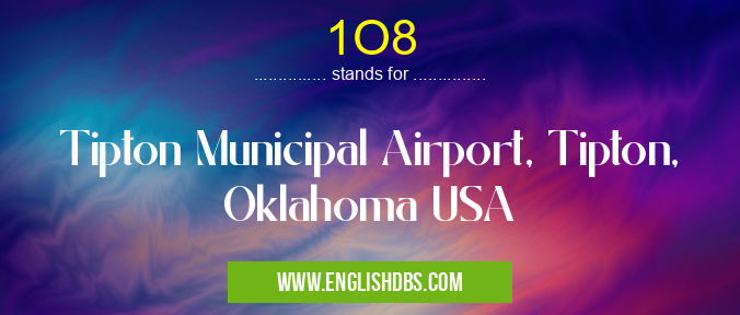 1O8 means Tipton Municipal Airport, Tipton, Oklahoma USA 1O8