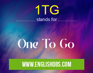 1TG means One To Go 1TG