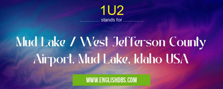 1U2 means Mud Lake / West Jefferson County Airport, Mud Lake, Idaho USA 1U2