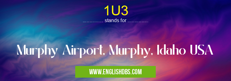 1U3 means Murphy Airport, Murphy, Idaho USA 1U3