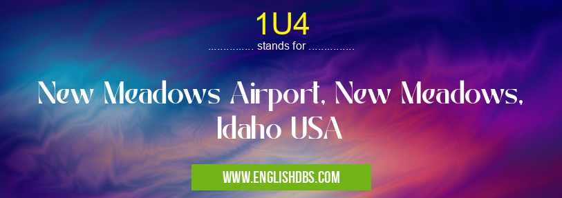 1U4 means New Meadows Airport, New Meadows, Idaho USA 1U4