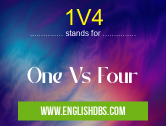 1V4 means One Vs Four 1V4