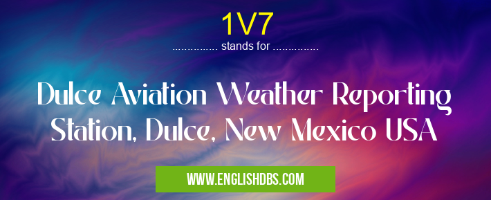1V7 means Dulce Aviation Weather Reporting Station, Dulce, New Mexico USA 1V7