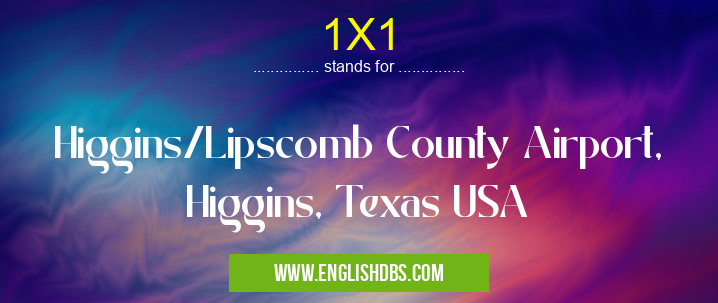1X1 means Higgins/Lipscomb County Airport, Higgins, Texas USA 1X1