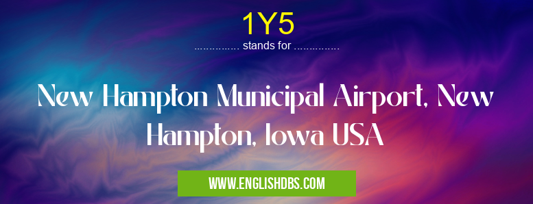1Y5 means New Hampton Municipal Airport, New Hampton, Iowa USA 1Y5