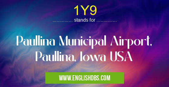 1Y9 means Paullina Municipal Airport, Paullina, Iowa USA 1Y9