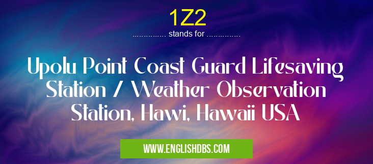 1Z2 means Upolu Point Coast Guard Lifesaving Station / Weather Observation Station, Hawi, Hawaii USA 1Z2