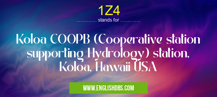 1Z4 means Koloa COOPB (Cooperative station supporting Hydrology) station, Koloa, Hawaii USA 1Z4