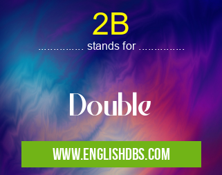 2B means Double 2B
