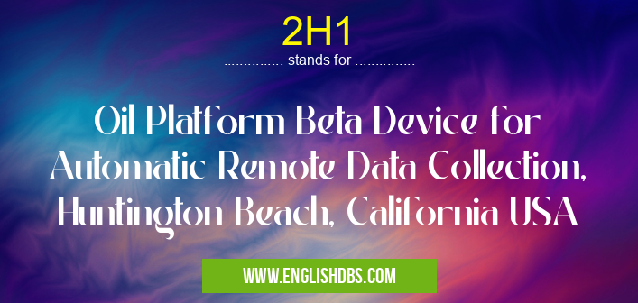 2H1 means Oil Platform Beta Device for Automatic Remote Data Collection, Huntington Beach, California USA 2H1