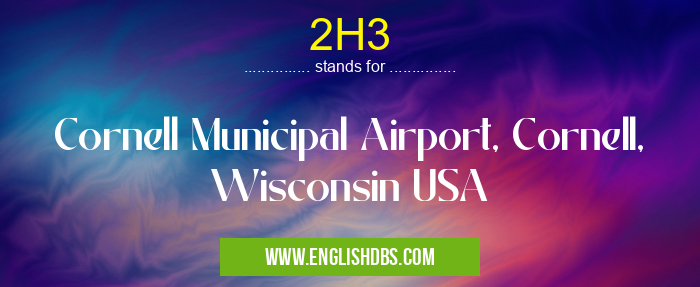 2H3 means Cornell Municipal Airport, Cornell, Wisconsin USA 2H3