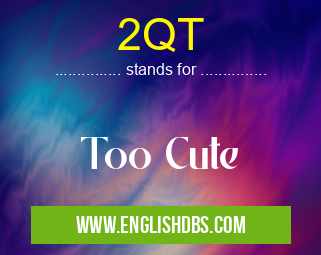 2QT means Too Cute 2QT