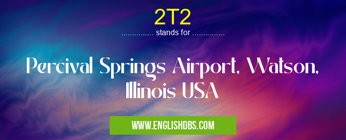 2T2 means Percival Springs Airport, Watson, Illinois USA 2T2