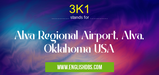 3K1 means Alva Regional Airport, Alva, Oklahoma USA 3K1