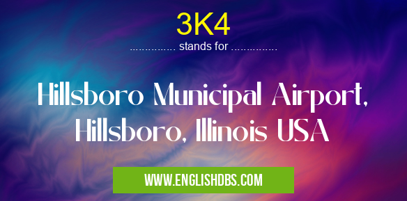 3K4 means Hillsboro Municipal Airport, Hillsboro, Illinois USA 3K4