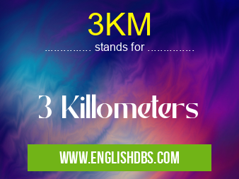 3KM means 3 Killometers 3KM