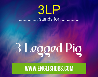 3LP means 3 Legged Pig 3LP