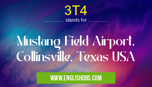 3T4 means Mustang Field Airport, Collinsville, Texas USA 3T4