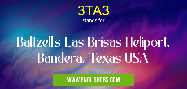 3TA3 means Baltzell's Las Brisas Heliport, Bandera, Texas USA 3TA3