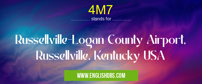 4M7 means Russellville-Logan County Airport, Russellville, Kentucky USA 4M7