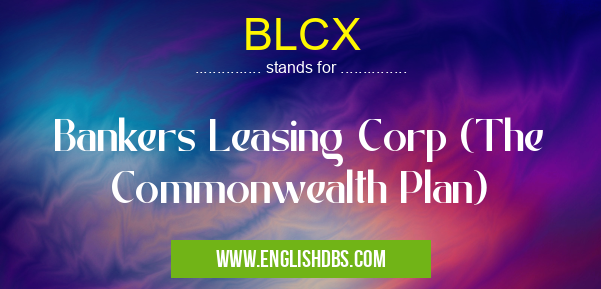 BLCX means Bankers Leasing Corp (The Commonwealth Plan) BLCX