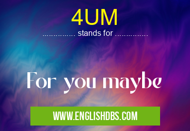 4UM means For you maybe 4UM