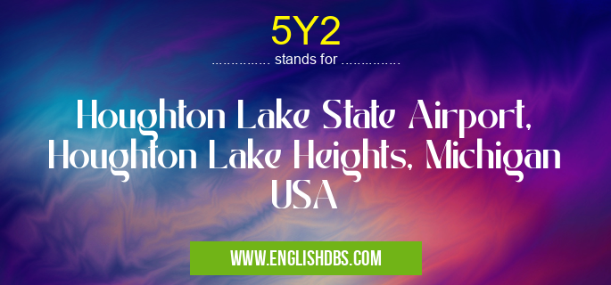 5Y2 means Houghton Lake State Airport, Houghton Lake Heights, Michigan USA 5Y2