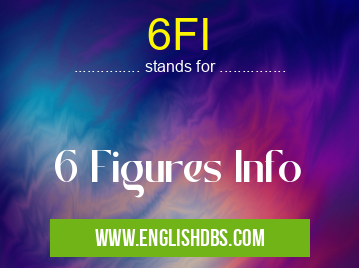 6FI means 6 Figures Info 6FI