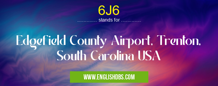 6J6 means Edgefield County Airport, Trenton, South Carolina USA 6J6
