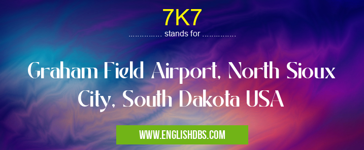 7K7 means Graham Field Airport, North Sioux City, South Dakota USA 7K7