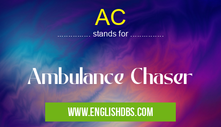 AC means Ambulance Chaser AC