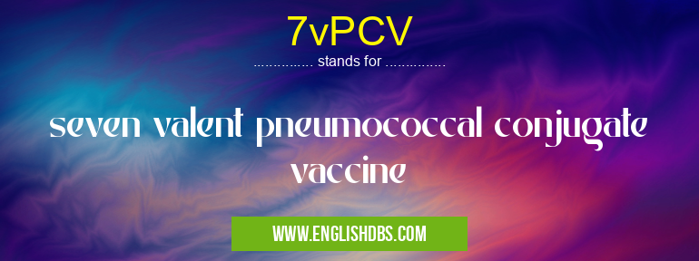 7vPCV means seven valent pneumococcal conjugate vaccine 7vPCV