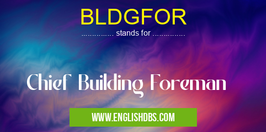 BLDGFOR means Chief Building Foreman BLDGFOR
