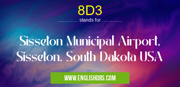 8D3 means Sisseton Municipal Airport, Sisseton, South Dakota USA 8D3